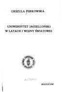 Cover of: Uniwersytet Jagielloński w latach I wojny światowej by Urszula Perkowska