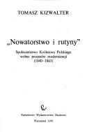 Cover of: "Nowatorstwo i rutyny": społeczeństwo Królestwa Polskiego wobec procesów modernizacji, 1840-1863