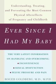 Cover of: Ever Since I Had My Baby: Understanding, Treating, and Preventing the Most Common Physical Aftereffects of Pregnancy and Childbirth