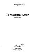 Cover of: Tu magistral amor: novela naïf