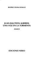 Cover of: Juan Bautista Alberdi: una voz en la tormenta : ensayo