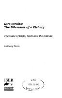 Cover of: Dire straits: the dilemmas of a fishery : the case of Digby Neck and the islands
