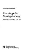 Cover of: Die doppelte Staatsgründung: deutsche Geschichte, 1945-1955