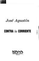 Cover of: Contra la corriente by José Agustín