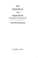Cover of: Emperor to emperor: Italy before the Renaissance