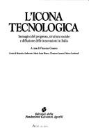 Cover of: L' Icona tecnologica: immagini del progresso, struttura sociale e diffusione delle innovazioni in Italia