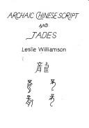 Archaic Chinese script and jades by Leslie Williamson