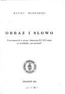 Cover of: Obraz i słowo: o powiązaniach w sztuce i literaturze XV-XVI wieku na przykładzie "ars moriendi"