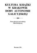 Cover of: Kultura książki w Krakowie doby autonomii galicyjskiej: praca zbiorowa