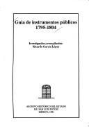 Cover of: Guía de instrumentos públicos, 1795-1804 by Archivo Histórico del Estado de San Luis Potosí.