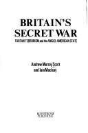 Cover of: Britain's secret war: tartan terrorism and the Anglo-American state