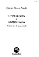 Cover of: Liberalismo y democracia: testimonios de una década