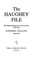 Cover of: The Haughey file: the unprecedented career and last years of The Boss