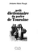 Cover of: Petit dictionnaire du parler de Touraine