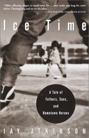 Cover of: Ice Time: A Tale of Fathers, Sons, and Hometown Heroes