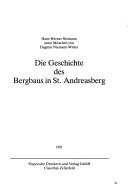Die Geschichte des Bergbaus in St. Andreasberg by Hans-Werner Niemann, Dagmar Niemann-Witter
