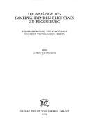 Cover of: Die Anfänge des Immerwährenden Reichstags zu Regensburg: Ständevertretung und Staatskunst nach dem Westfälischen Frieden