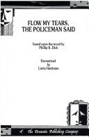 Cover of: Flow my tears, the policeman said: based upon the novel by Philip K. Dick