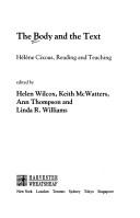 Cover of: The Body and the text: Hélène Cixous, reading and teaching
