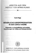 Cover of: Bäuerliche Exportproduktion in der Côte d'Ivoire: Fallstudie zu wirtschaftlichen und sozialen Auswirkungen der Kaffe- und Kakaoproduktion