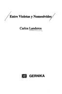 Cover of: Entre violetas y nomeolvides by Carlos Landeros