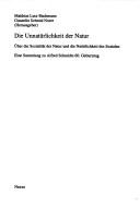 Cover of: Die Unnatürlichkeit der Natur: über die Sozialität der Natur und die Natürlichkeit der Sozialen : eine Sammlung zu Alfred Schmidts 60. Geburtstag