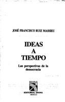 Cover of: Ideas a tiempo: las perspectivas de la democracia
