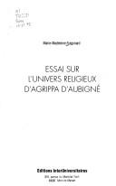Cover of: Essai sur l'univers religieux d'Agrippa d'Aubigné