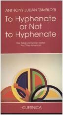 Cover of: To hyphenate or not to hyphenate | Anthony Julian Tamburri