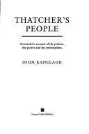 Cover of: Thatcher's people: an insider's account of the politics, the power, and the personalities