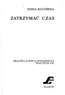 Cover of: Zatrzymać czas by Zofia Kucówna