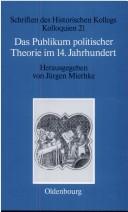 Cover of: Das Publikum politischer Theorie im 14. Jahrhundert by herausgegeben von Jürgen Miethke ; unter Mitarbeit von Arnold Bühler.