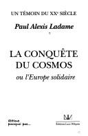 La conquête du cosmos, ou, L'Europe solidaire by Paul Alexis Ladame