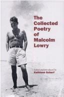 Cover of: The collected poetry of Malcolm Lowry by edited and introduced by Kathleen Scherf ; with explanatory annotation by Chris Ackerley.
