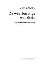 Cover of: De weerbarstige waarheid: opstellen over wetenschap