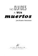 Cover of: No olvides a tus muertos by José Ramón Fernández