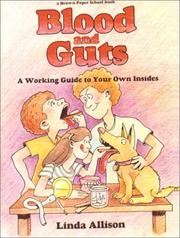 Cover of: Blood and Guts: A Working Guide to Your Own Insides (Brown Paper School Book)