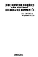 Cover of: Guide d'histoire du Québec, du régime français à nos jours: bibliographie commentée