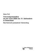 Cover of: Universalgrammatiken aus der ersten Hälfte des 18. Jahrhunderts in Deutschland by Weiss, Helmut M.A.