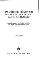 Cover of: Das Rostocker Kloster zum Heiligen Kreuz vom 16. bis zum 20. Jahrhundert: kirchen- und staatsrechtliche Auseinandersetzungen im Rahmen der mecklenburgischen Kloster- und Verfassungsfrage