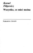 Wszystko, co mieć można by Kornel Filipowicz