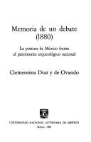 Cover of: Memoria de un debate (1880): la postura de México frente al patrimonio arqueológico nacional