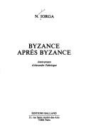 Cover of: Byzance après Byzance by Nicolae Iorga