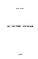 Cover of: Les humanités passagères by Daniel Jacques