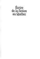 Cover of: Ecrire de la fiction au Québec: essai