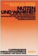 Cover of: Nutzen und Wahrheit: Triebkräfte der Wissenschaftsentwicklung und Grundorientierungen einer verantwortbaren Wissenschaftspolitik