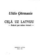 Cover of: Cel̦ā uz Latviju by Uldis G̦ērmanis