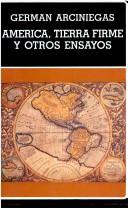 Cover of: América, tierra firme y otros ensayos