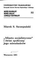 " Miasto socjalistyczne" i świat społeczny jego mieszkańców by Marek S. Szczepański