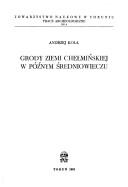 Cover of: Grody ziemi chełmińskiej w późnym średniowieczu by Andrzej Kola